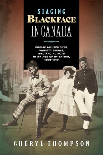 Staging Blackface in Canada: Public Amusements, Variety Shows, and Racial Acts in an Age of Imitation, 1898–1919 (Paperback)