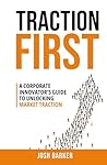 Traction First: A Corporate Innovator’s Guide to Unlocking Market Traction
