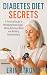 Diabetes Diet Secrets: A Pr...
