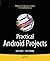 Practical Android Projects (Books for Professionals by Professionals)