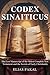 CODEX SINAITICUS: The Lost Manuscript of the Oldest Complete New Testament and the Secrets of Early Christianity