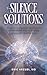 From Silence to Solutions by Eric Arzubi MD