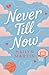 Never Till Now