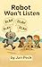Robot Won't Listen by Jan Peck