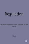 Regulation: The Social Control of Business between Law and Politics Regulation: The Social Control of Business between Law and Politics