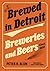 Brewed in Detroit: Brewerie...