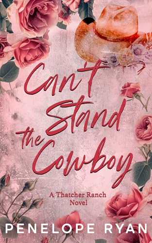 Can't Stand the Cowboy (Thatcher Ranch Cowboys, #1)