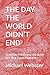 THE DAY THE WORLD DIDN'T EN...
