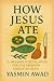 How Jesus Ate: A Metabolic ...