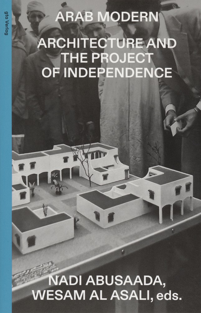 Arab Modern: Architecture and the Project of Independence (Paperback)