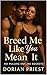 Breed Me Like You Mean It: ...