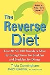 The Reverse Diet: Lose 20, 50, 100 Pounds or More by Eating Dinner for Breakfast and Breakfast for Dinner
