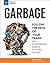 Garbage: Follow the Path of Your Trash with Environmental Science Activities for Kids (Build It Yourself)