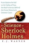 The Science of Sherlock Holmes: From Baskerville Hall to the Valley of Fear, the Real Forensics Behind the Great Detective's Greatest Cases The Science of Sherlock Holmes: From Baskerville Hall to the Valley of Fear, the Real Forensics Behind the Great Detective's Greatest Cases