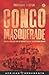 Congo Masquerade: The Political Culture of Aid Inefficiency and Reform Failure (African Arguments)