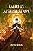 Faith In Annihilation by Josh  Volk