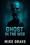 Ghost In The Web: Cyber-Security Thriller (Cybersecurity)