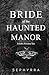 Bride Of The Haunted Manor: A Gothic Romance Novella