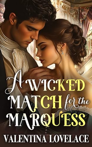 A Wicked Match for the Marquess: A Steamy Regency Romance Book (The Fairbourne Sisters 2)