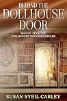 Behind the Dollhouse Door by Susan Sybil Carley