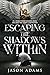 Escaping The Shadows Within by Jason Adams