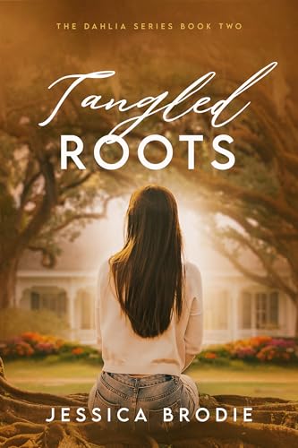 Tangled Roots: A Contemporary Small-Town Christian Novel (The Dahlia Series Book 2)