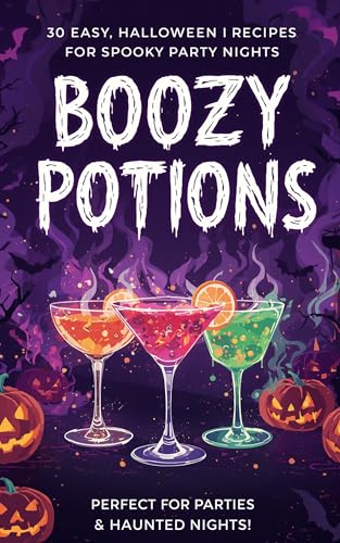Boozy Potions: Boozy Potions: Spooky Halloween Cocktail Recipes for Parties, Haunted Nights & Wicked Fun (Kindle Edition)