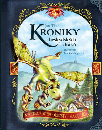 Kroniky beskydských draků: Nečekané dobrodružství draka Ilíka (Hardcover)