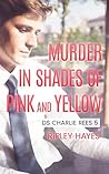 Murder in Shades of Pink and Yellow by Ripley Hayes