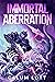 Immortal Aberration by Calum Lott