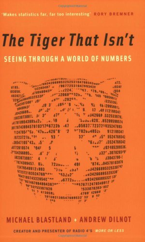The Tiger That Isn't: Seeing Through a World of Numbers (Kindle Edition)