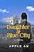 Daughter of Blue City: A No...