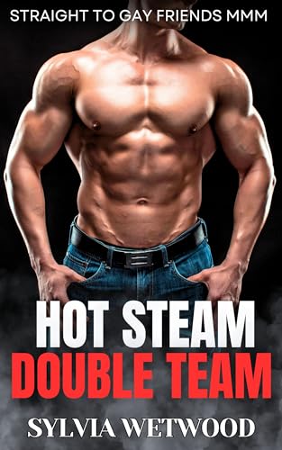 Hot Steam Double Team: Straight to Gay Friends MMM (Straight to Gay MMM+)