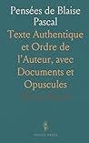 Pensées de Blaise Pascal: Texte Authentique et Ordre de l'Auteur, avec Documents et Opuscules (French Edition)