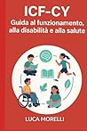 ICF-CY.: Guida al funzionamento, alla disabilità e alla salute (Italian Edition) ICF-CY.: Guida al funzionamento, alla disabilità e alla salute (Italian Edition)