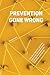 Prevention Gone Wrong: The Do’s, Don’ts, and the Common-Sense Lessons in Drug Prevention for Children and Youth