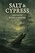 Salt & Cypress (Salt, Fire ...
