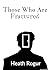 Those Who Are Fractured by Heath Rogur