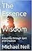 The Essence of Wisdom by Michael Neil