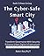 The Cyber-Safe Smart City: ...