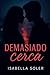 Demasiado cerca by Isabella Soler