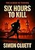 Six Hours To Kill: The cloc...