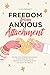 Freedom from Anxious Attachment by Eliza Bennett