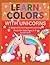Learn Colors with Unicorns by SONALI SAWANT