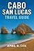 Cabo San Lucas Travel Guide by April D. Cox