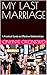 MY LAST MARRIAGE : A Practical Guide to Effective Relationships