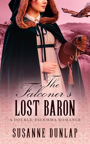 The Falconer's Lost Baron: A Sweet Regency Romance of Falcons, Forgiveness, and the Courage to Heal (Double-Dilemma Romance Book 4)