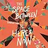 The Space between Here & Now The Space between Here & Now