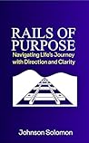 RAILS OF PURPOSE by Johnson  Solomon