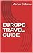 EUROPE TRAVEL GUIDE by Marius Ciobanu